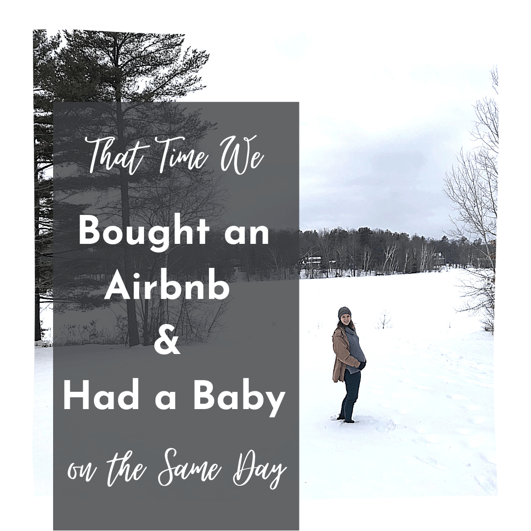 That time we bought an Airbnb and had a baby on the same day